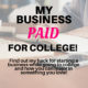 My business paid for college