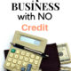 How to Start a Business with No Credit