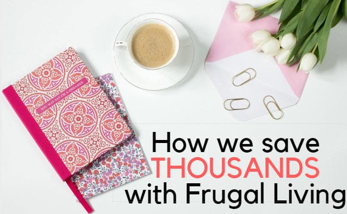 How We Save Thousands With Frugal Living