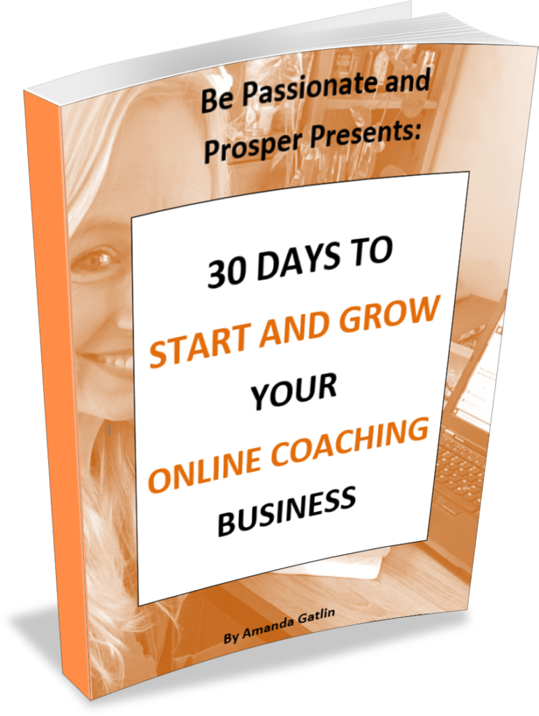 30 Days to Start and Grow Your Online Coaching Business eBook Cover Amanda Gatlin Be Passionate and Prosper